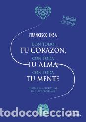 Libri: Con todo tu corazon, con toda tu alma, Con toda tu mente - Insa G&oacute;mez, Francisco Javier