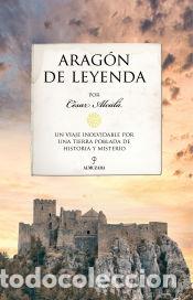 Libros: Arag&oacute;n de leyenda - Alcal&aacute;, C&eacute;sar - Foto 1