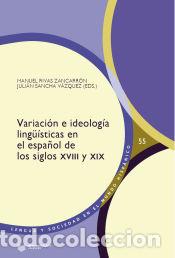 Livres: Variaci&oacute;n e ideolog&iacute;a ling&uuml;&iacute;sticas en el espa&ntilde;ol de los siglos XVIII y XIX - Rivas, Manuel/Sancha,
