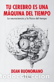 Libri: Tu cerebro es una m&aacute;quina del tiempo - Buonomano, Dean