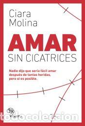 Libros: Amar sin cicatrices - Molina, Ciara - Foto 1