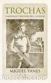 Livres: TROCHAS:SABIDURIA Y SENTIRES DEL CAZADOR - YANES, MIGUEL