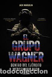Livros: El Grupo Wagner. Dentro del ej&eacute;rcito mercenario ruso - Margolin, Jack