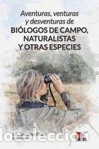books: AVENTURAS VENTURAS Y DESVENTURAS DE BIOLOGOS DE CAMPO - JOSE ANTONIO GONZALEZ OREJA