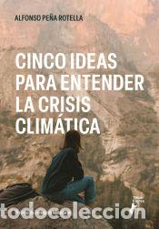 Libros: Cinco ideas para entender la crisis clim&aacute;tica - Pe&ntilde;a Rotella, Alfonso - Foto 1