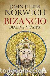 Libros: Bizancio: Declive y ca&iacute;da - Norwich, John Julius - Foto 1