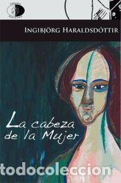 Libros: LA CABEZA DE LA MUJER - Ingibj&ouml;rg &nbsp;HARALDSD&Oacute;TTIR - Foto 1