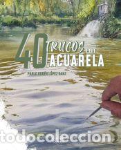 books: 40 Trucos con acuarela - L&oacute;pez Sanz, Pablo Rub&eacute;n