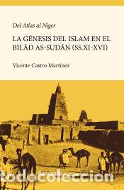 Livres: Del Atlas al N&iacute;ger. La g&eacute;nesis de la islamizaci&oacute;n del Bilad as-Sudan (ss.XI-XVI) - Vicente Castro