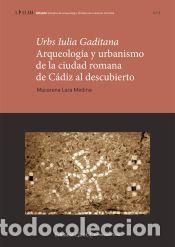 Livres: Urbs Iulia Gaditana. Arqueolog&iacute;a y urbanismo en la ciudad romana de C&aacute;diz al descubierto - Lara