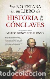 books: Eso no estaba en mi libro de historia de los c&oacute;nclaves - Mateo Gonz&aacute;lez Alonso