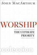 Libros: Worship: The Ultimate Priority - MacArthur, John - Foto 2