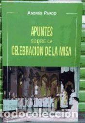 Libros: Apuntes sobre la celebraci&oacute;n de la misa - Pardo, Andr&eacute;s - Foto 1