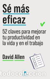 Libros: S&eacute; m&aacute;s eficaz - Allen, David - Foto 1
