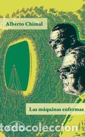 Libros: Las m&aacute;quinas enfermas - Chimal, Alberto - Foto 1