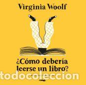 Libros: &iquest;C&oacute;mo deber&iacute;a leerse un libro? - Woolf, Virginia - Foto 1