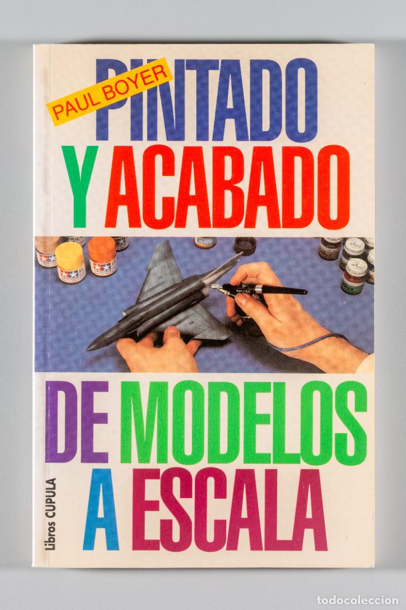 Libros: Pintado y acabado de modelos a escala. Paul Boyer. - Foto 1