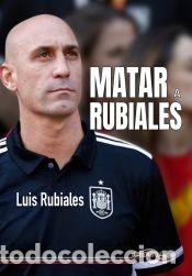 Libros: Matar a Rubiales - Rubiales B&eacute;jar, Luis - Foto 1