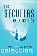 Libros: Las Secuelas de la Traici&oacute;n - Mays Lpc Csat-S, Michelle - Foto 1