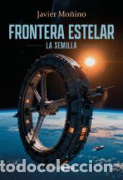 Libros: FRONTERA ESTELAR La Semilla - Mo&ntilde;ino,Javier - Foto 1