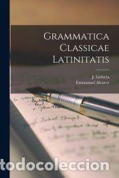 Libros: Grammatica Classicae Latinitatis - Emmanuel Alvarez,J. Llobera - Foto 1