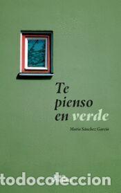 Libros: Te pienso en verde - SANCHEZ GARCIA,MARIA - Foto 1