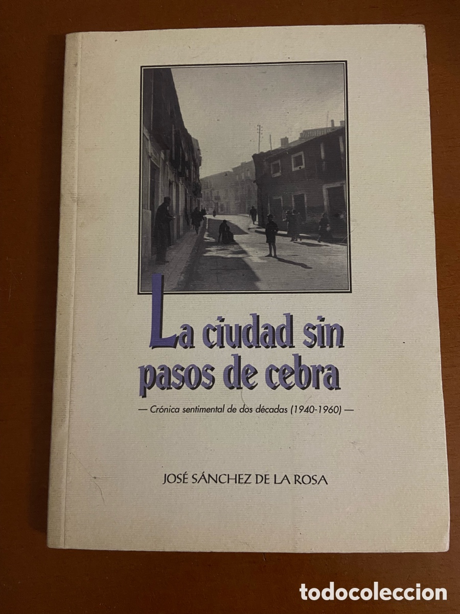 Libros: Libro La ciudad sin pasos de cebra de Jos&eacute; S&aacute;nchez de la Rosa. - Foto 1