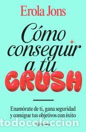 Libros: C&oacute;mo conseguir a tu crush - Jons, Erola - Foto 1