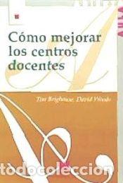 Libros: C&oacute;mo mejorar los centros docentes - Woods, David; Brighouse, Tim - Foto 1