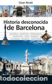 Libros: HISTORIA DESCONOCIDA DE BARCELONA - ALCAL&Aacute;, C&Eacute;SAR - Foto 1