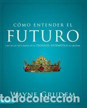 Libros: C&oacute;mo entender el futuro - Wayne A. Grudem - Foto 1
