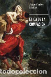 Libros: &Eacute;tica de la compasi&oacute;n - M&egrave;lich, Joan-Carles - Foto 1