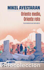 Libros: Oriente Medio, Oriente roto - Ayestaran, Mikel - Foto 1