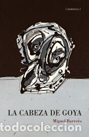 Libros: La cabeza de Goya - Barrero, Miguel - Foto 1