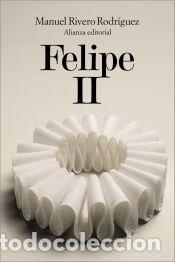 Libros: Felipe II - Rivero Rodr&iacute;guez, Manuel - Foto 1