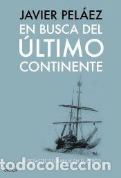 Libros: En busca del &uacute;ltimo continente - Pel&aacute;ez, Javier - Foto 1