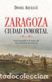 Libros: Zaragoza. Ciudad inmortal - Aquillu&eacute;, Daniel - Foto 1
