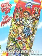 Libros: The Skateboard Art of Jim Phillips - James L. Phillips; Jim Phillips