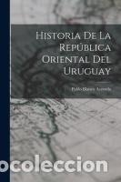 Libros: Historia de la Rep&uacute;blica Oriental del Uruguay - Pablo Blanco Acevedo