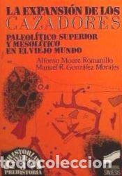 Libros: La expansi&oacute;n de los cazadores. Paleol&iacute;tico Superior y Mesol&iacute;tico en el Viejo Mundo - R. Gonz&aacute;lez;