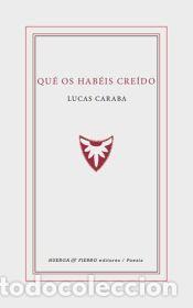 Libros: Que os habeis creido - LUCAS CARABA - Foto 1