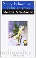 Libros: SOBRE LA LINEA AZUL DE LOS ENIGMAS - HUIDOBRO,MARIA