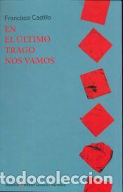 Libros: En el &uacute;ltimo trago nos vamos - Francisco Castillo - Foto 1