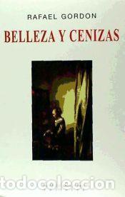 Libros: BELLEZA Y CENIZAS - RAFAEL GORDON