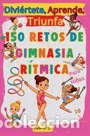 Libros: Divi&eacute;rtete, Aprende, Triunfa, M&aacute;s de 150 Retos de Gimnasia R&iacute;tmica para ni&ntilde;as - D. B., Bel&eacute;n