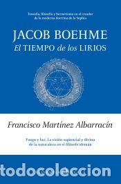 Libros: JACOB BOEHME. EL TIEMPO DE LOS LIRIOS - MART&Iacute;NEZ ALBARRAC&Iacute;N, FRANCISCO