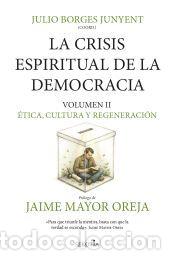 Libros: CRISIS ESPIRITUAL DE LA DEMOCRACIA, LA: &Eacute;TICA, CULTURA Y REGENERACI&Oacute;N - BORGES JUNYENT, JULIO