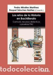 Libros: Los retos de la Historia en Bachillerato. Curr&iacute;culo, recursos did&aacute;cticos y pruebas PAU - S&aacute;nchez,