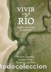 Libros: Vivir con el r&iacute;o - Ladrera, Rub&eacute;n; D&iacute;ez, Joserra; La Roca, Frances