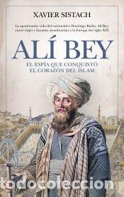 Libros: AL&Iacute; BEY. EL ESP&Iacute;A QUE CONQUIST&Oacute; EL CORAZ&Oacute;N DEL ISLAM - SISTACH, XAVIER